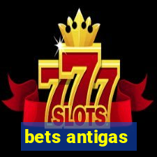 bets antigas